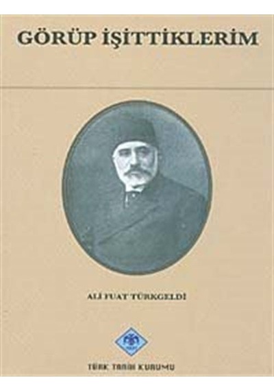 Görüp İşittiklerim / Ali Fuat Türkgeldi