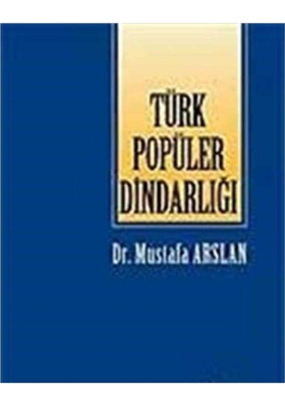 Türk Popüler Dindarlığı - Mustafa Arslan İlk Baskı 2004