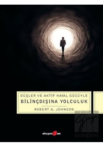 Düşler ve Aktif Hayal Gücüyle Bilinçdışına Yolculuk - Robert A. Johnson - Okuyan Us Yayınları