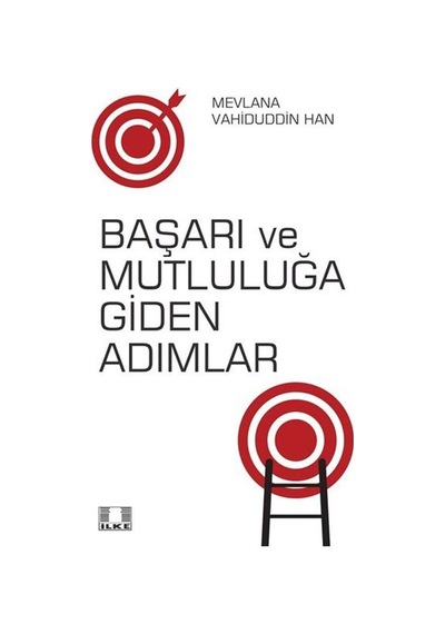 Başarı ve Mutluluğa Giden Adımlar - Mevlana Vahiduddin Han - İlke Yayıncılık