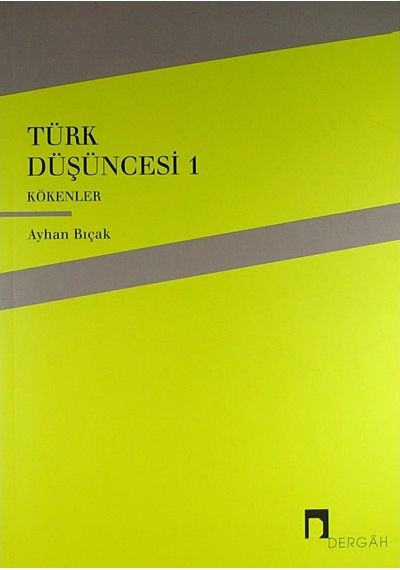 Türk Düşüncesi 1 - Kökenler - Ayhan Bıçak - Dergah Yayınları