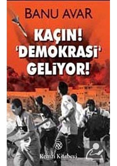 Kaçın! 'Demokrasi' Geliyor - Banu Avar - Remzi Kitabevi