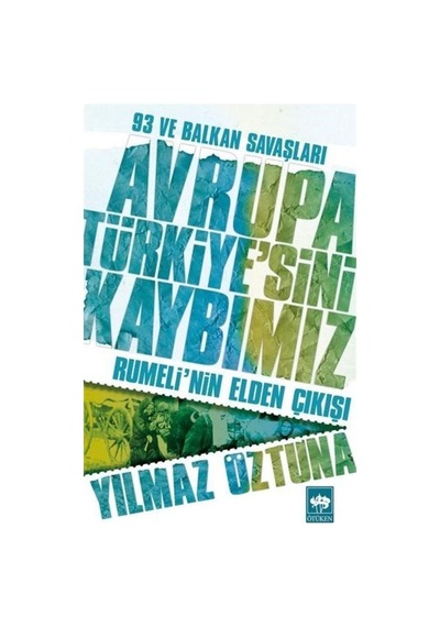 93 Ve Balkan Savaşları Avrupa Türkiye'Sini Kaybımız / Yılmaz Ö... 9789754379488