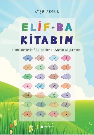 Elif-Ba Kitabım (Etkinliklerle Elif-Ba Kitabına Uyumlu Alıştırmalar) - Ayşe Akgün - Kayalıpark