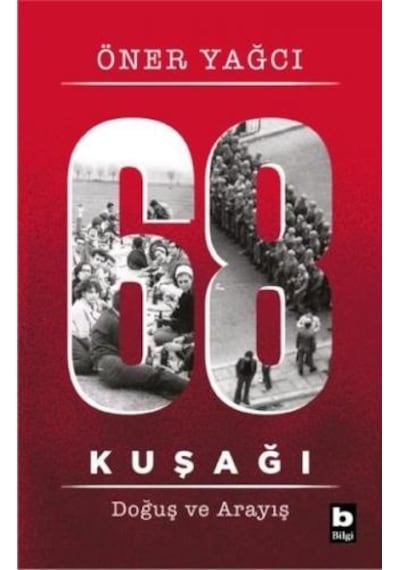 68 Kuşağı - Doğuş ve Arayış - Öner Yağcı - Bilgi Yayınevi
