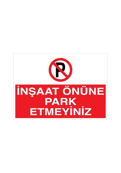 İnşaat Önüne Park Etmeyiniz Uyarı Tabelası - 35x50 Alüminyum Kompozit Panel - Py27