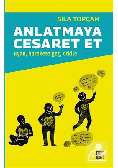 Anlatmaya Cesaret Et & Uyan, Harekete Geç, Etkile / Sıla Topçam