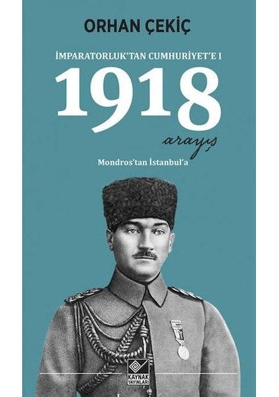 İmparatorluktan Cumhuriyete 1-1918 Arayış - Orhan Çekiç - Kaynak Yayınları