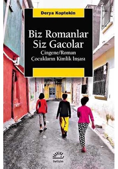 Biz Romanlar Siz Gacolar - Derya Koptekin - İletişim Yayınları