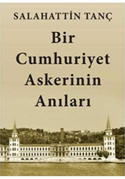 Bir Cumhuriyet Askerinin Anıları - Salahattin Tanç İlk Baskı 2017