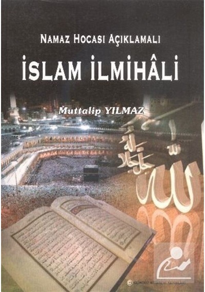 Namaz Hocası Açıklamalı İslam İlmihali / Muttalip Yılmaz