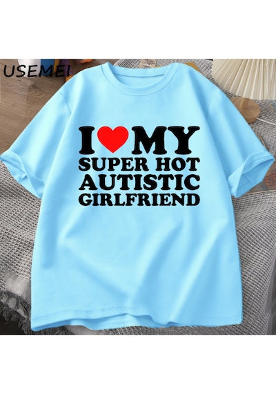 Flood Of Style Ben Benim Süper Sıcak Otistic Kız Arkadaşı T-shirt Erkekler Yaz Pamuklu T-shirt Rahat Kısa Ko Mavi