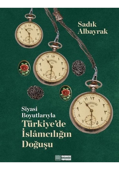 Siyasi Boyutlarıyla Türkiye'de İslamcılığın Doğuşu / Sadık Alb...
