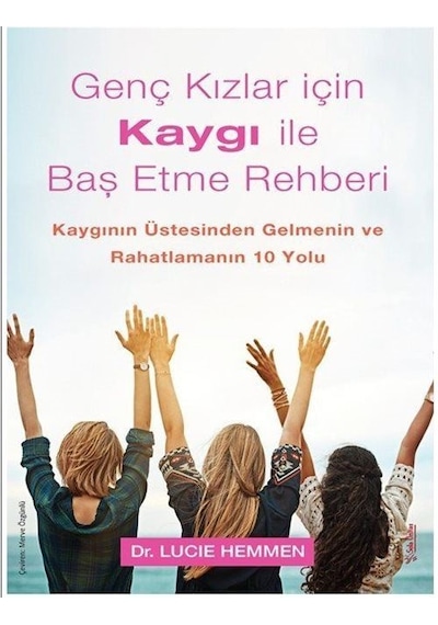 Genç Kızlar İçin Kaygı İle Baş Etme Rehberi / Lucie Hemmen