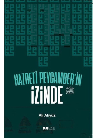 Hazreti Peygamber'in İzinde - Ali Akyüz - Siyer Yayınları