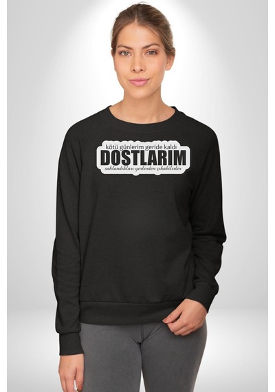 Kötü Günlerim Geride Kaldı Dostlarım Saklandıkları Yerden Çıkabilirler Yazılı Unisex Siyah Sweatshirt Siyah