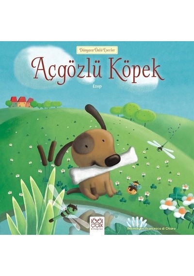 Açgözlü Köpek - Dünyaca Ünlü Eserler - Ezop - 1001 Çiçek