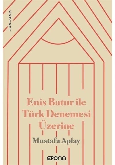 Enis Batur İle Türk Denemesi Üzerine / Mustafa Alpay