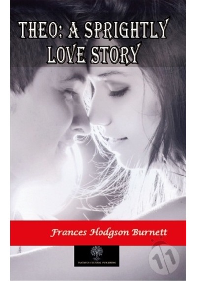 Theo: A Sprightly Love Story - Frances Hodgson Burnett - Platanus Publishing