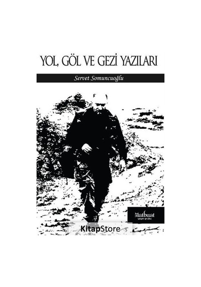 Yol. Göl ve Gezi Yazıları - Servet Somuncuoğlu