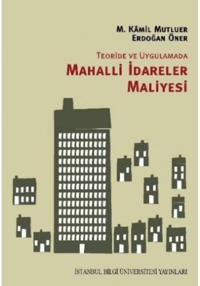 Teoride ve Uygulamada Mahalli İdareler Maliyesi - M. Kamil Mutluer -  Erdoğan Öner - İstanbul Bilgi Üniv.Yayınları