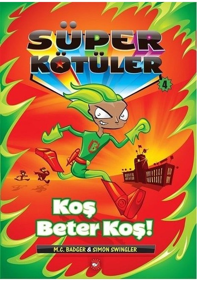 Süper Kötüler 4-Koş Beter Koş! - M.C. Badger -  Simon Swingler - Beyaz Balina Yayınları