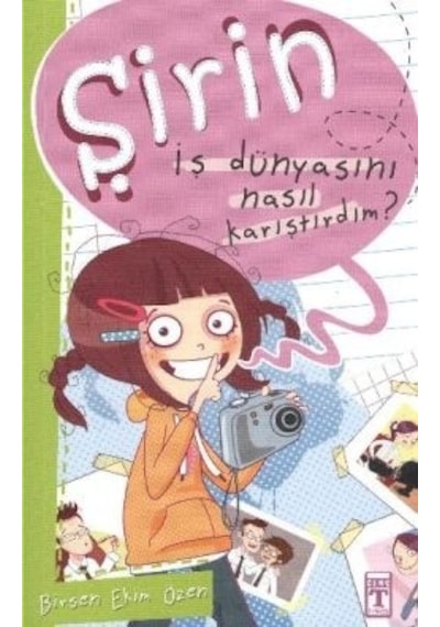 Şirin - İş Dünyasını Nasıl Karıştırdım? - Birsen Ekim Özen - Timaş Çocuk