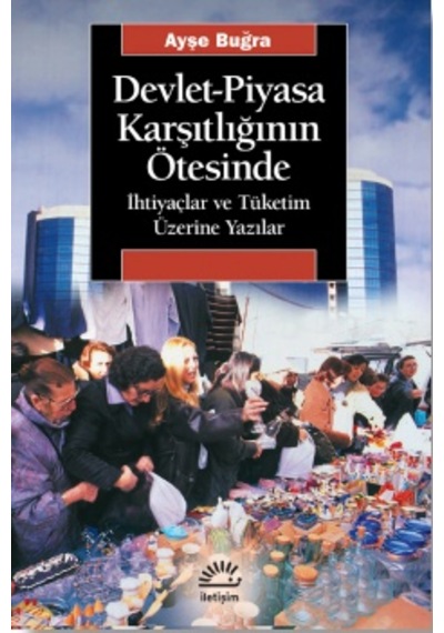 Devlet Piyasa Karşıtlığının Ötesinde - Ayşe Buğra - İletişim Yayınları