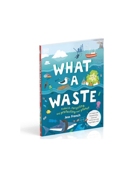 What A Waste: Rubbish, Recycling, And Protecting Our Planet