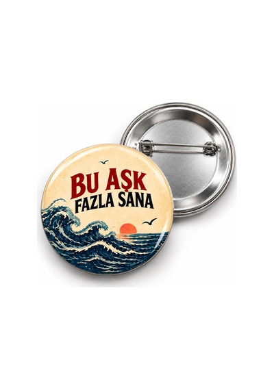 Bu Aşk Fazla Sana - 58mm Rozet Çok Renkli