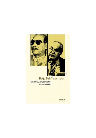 Doğu Batı Tartışmaları - Hasan Hanefi -  Muhammed Abid el-Cabiri - Mana Yayınları