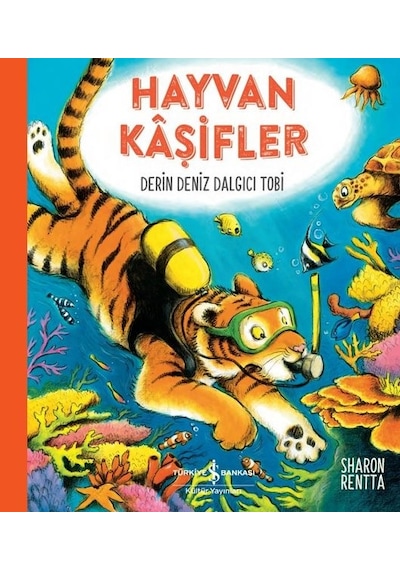 Hayvan Kaşifler - Derin Deniz Dalgıcı Tobi - Sharon Rentta - İş Bankası Kültür Yayınları