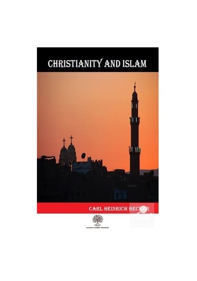 Christianity And Islam - Carl Heinrich Becker - Platanus Publishing