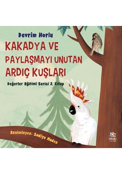 Kakadya ve Paylaşmayı Unutan Ardıç Kuşları - Devrim Horlu - İthaki Çocuk