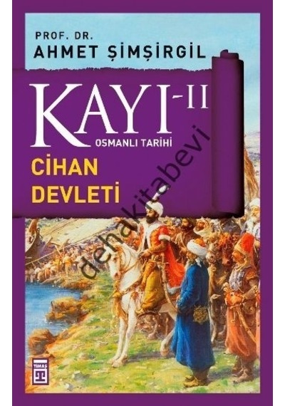 Osmanlı Tarihi Kayı 2 - Cihan Devleti - Ahmet Şimşirgil - Timaş Yayınları