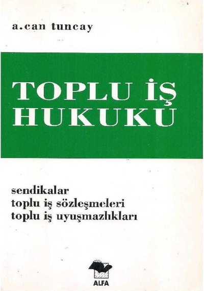 Toplu İş Hukuku - Sendikalar Toplu İş Sözleşmeleri Toplu İş Uyuşmazlıkları