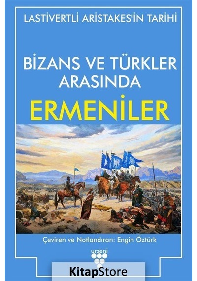 Bizans ve Türkler Arasında Ermeniler - Lastivertli Aristakes - Urzeni Yayıncılık