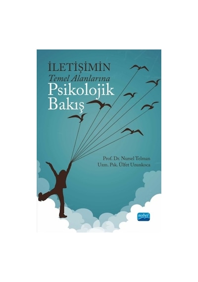 İletişimin Temel Alanlarına Psikolojik Bakış - Ülfet Uzunkoca -  Nursel Telman - Nobel Akademik Yayıncılık