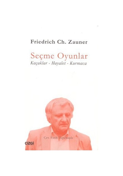 Seçme Oyunlar (Kaçaklar-Hayalet-Kurmaca) - Friedrich Ch. Zauner - Çizgi Kitabevi