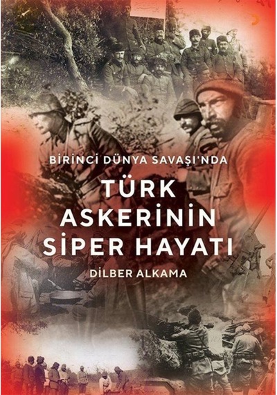 Birinci Dünya Savaşı'nda Türk Askerinin Siper Hayatı - Dilber Alkama - Cinius