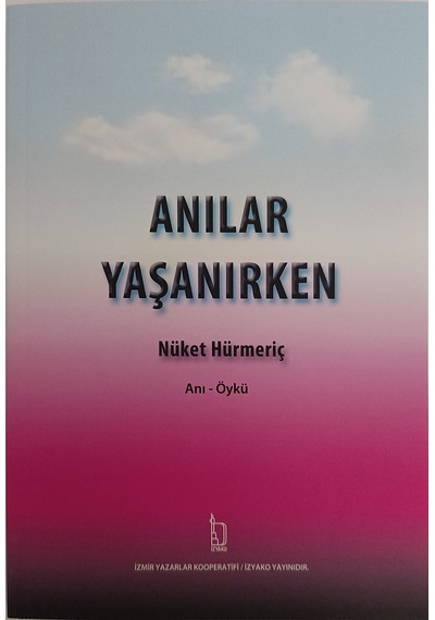 Anılar Yaşanırken - Nüket Hürmeriç - İzyako Yayınları