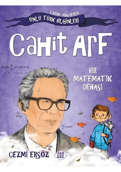 Cahit Arf: Bir Matematik Dehası - Tarihe Yön Veren Ünlü Türk Bilginleri - Cezmi Ersöz - Dokuz Yayınları
