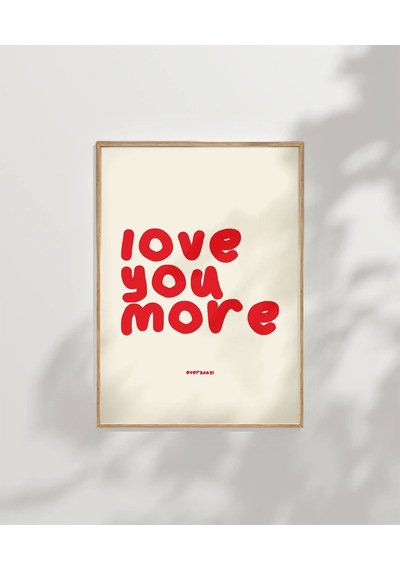 Çerçevesiz Poster Love You More Everyday Eğlenceli Tipografik