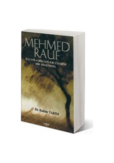 Mehmed Rauf Hayatı ve Hikayeleri Üzerine Bir Araştırma - Rahim Tarım - Akçağ Yayınları