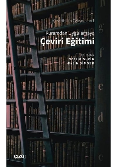 Kuramdan Uygulamaya Çeviri Eğitimi  - Çeviribilim Çalışmaları 1 - Çizgi Kitabevi