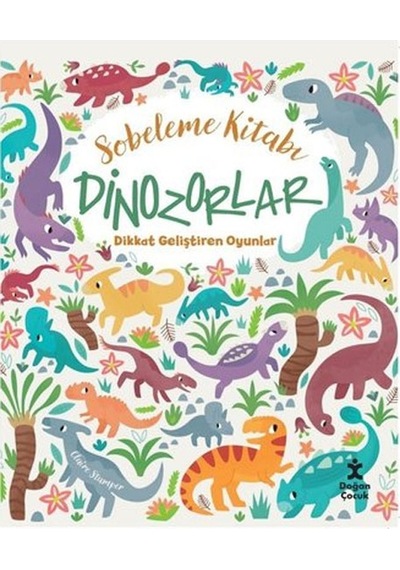 Sobeleme Kitabı - Dinozorlar - Dikkat Geliştiren Oyunlar - Claire Stamper - Doğan Çocuk