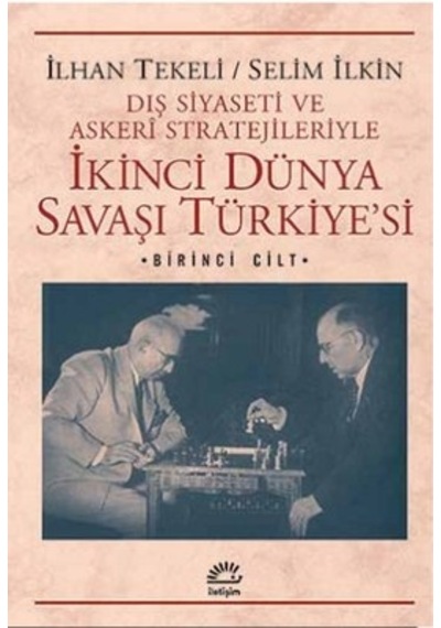 İkinci Dünya Savaşı Türkiyesi 1. Cilt - İlhan Tekeli -  Selim İlkin - İletişim Yayınları
