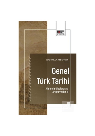 Genel Türk Tarihi Alanında Uluslararası Araştırmalar-ıı / Kole...