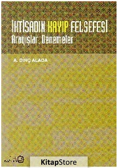 İktisadın Kayıp Felsefesi Arayışlar Denemeler - A. Dinç Alada - Bağlam Yayıncılık