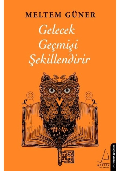 Gelecek Geçmişi Şekillendirir - Meltem Reyhan - Destek Yayınları
